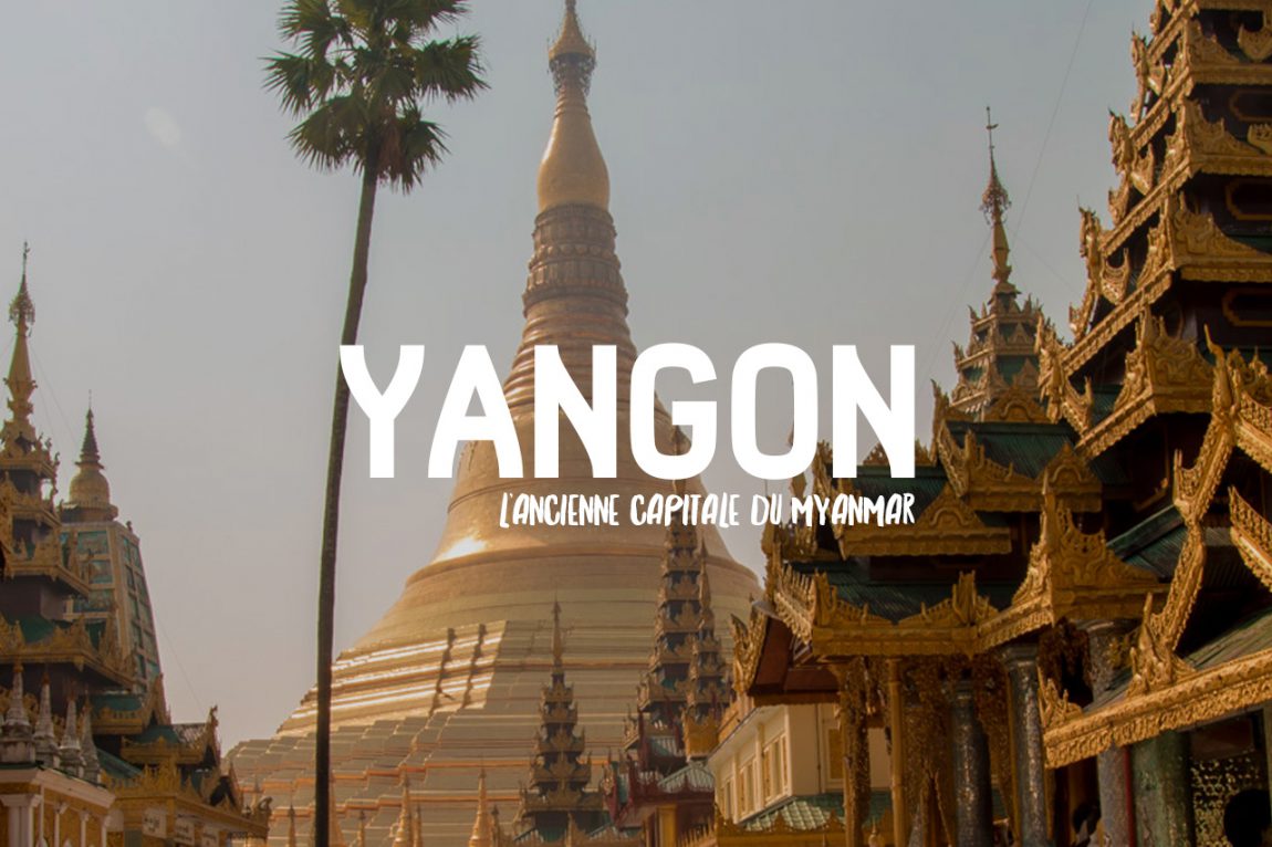 Que Faire A Yangon 10 Experiences A Vivre Absolument
